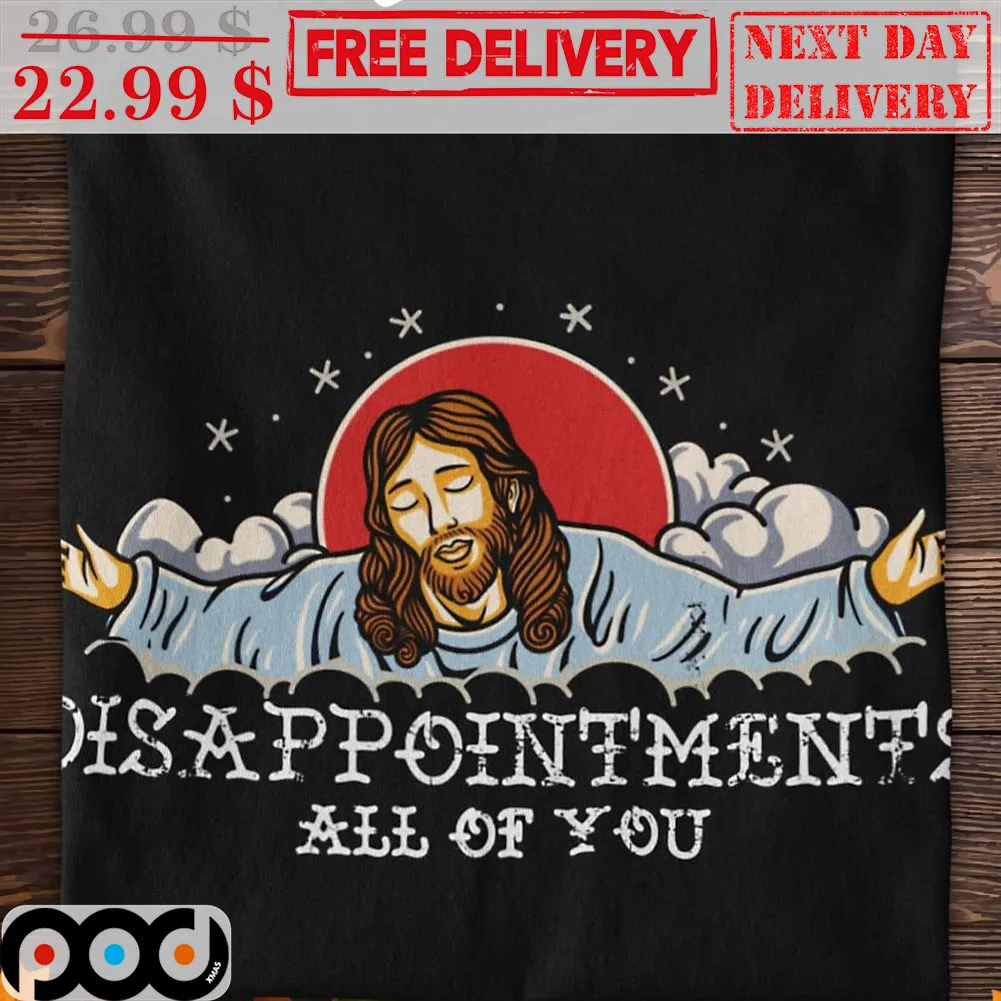Jesus Disappointments All Of You Christian Shirt