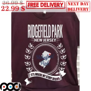 Ridgefield Park New Jersey It's Where My Story Begins Shirt