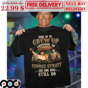 Some Of Us Listening To George Strait The Cool Ones Still Do Retro Vintage Shirt