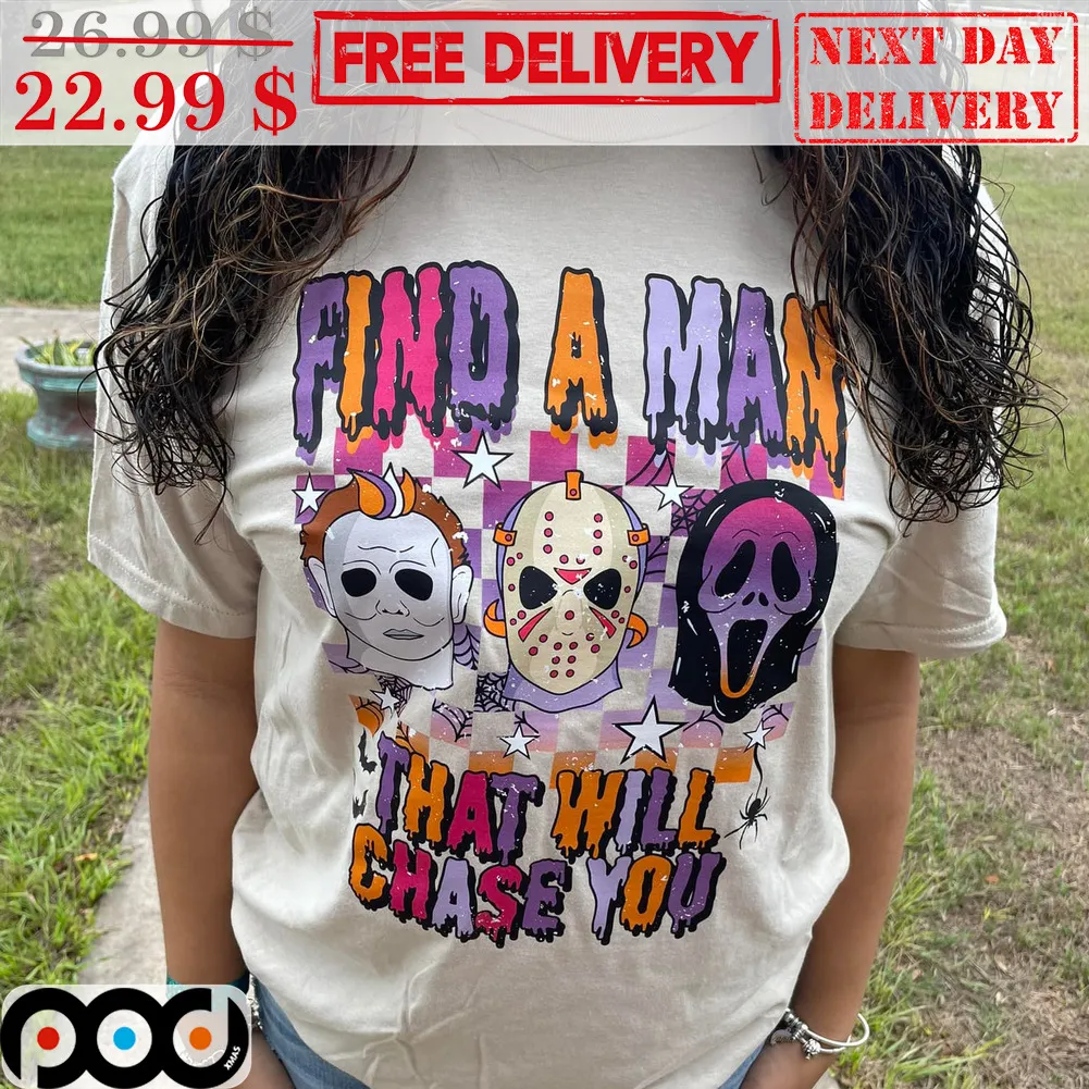 Find A Man That Will Chase you Halloween Horror Characters 2023 Shirt