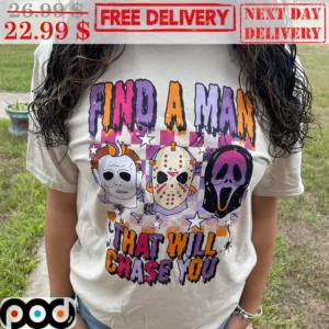 Find A Man That Will Chase you Halloween Horror Characters 2023 Shirt