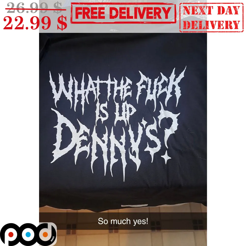 Custom What The Fuck Is Up Denny's Shirt