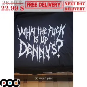 Custom What The Fuck Is Up Denny's Shirt