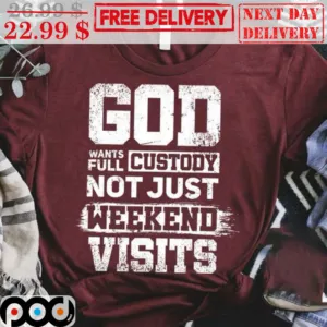 God Wants Full Custody Not Just Weekend Visits Vintage Shirt