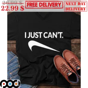I Just Can't Nice Shirt