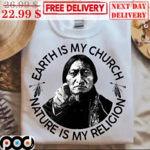 Native American Earth Is My Church Nature Is My Religion Shirt