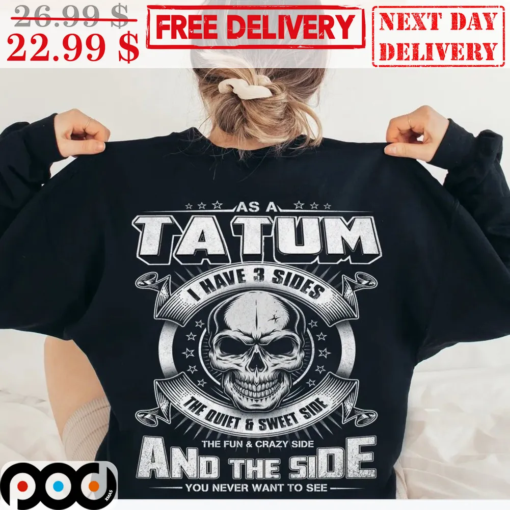 Skull As A Tatum I Have 3 Sides The Quiet And Sweet Side And The Side Shirt
