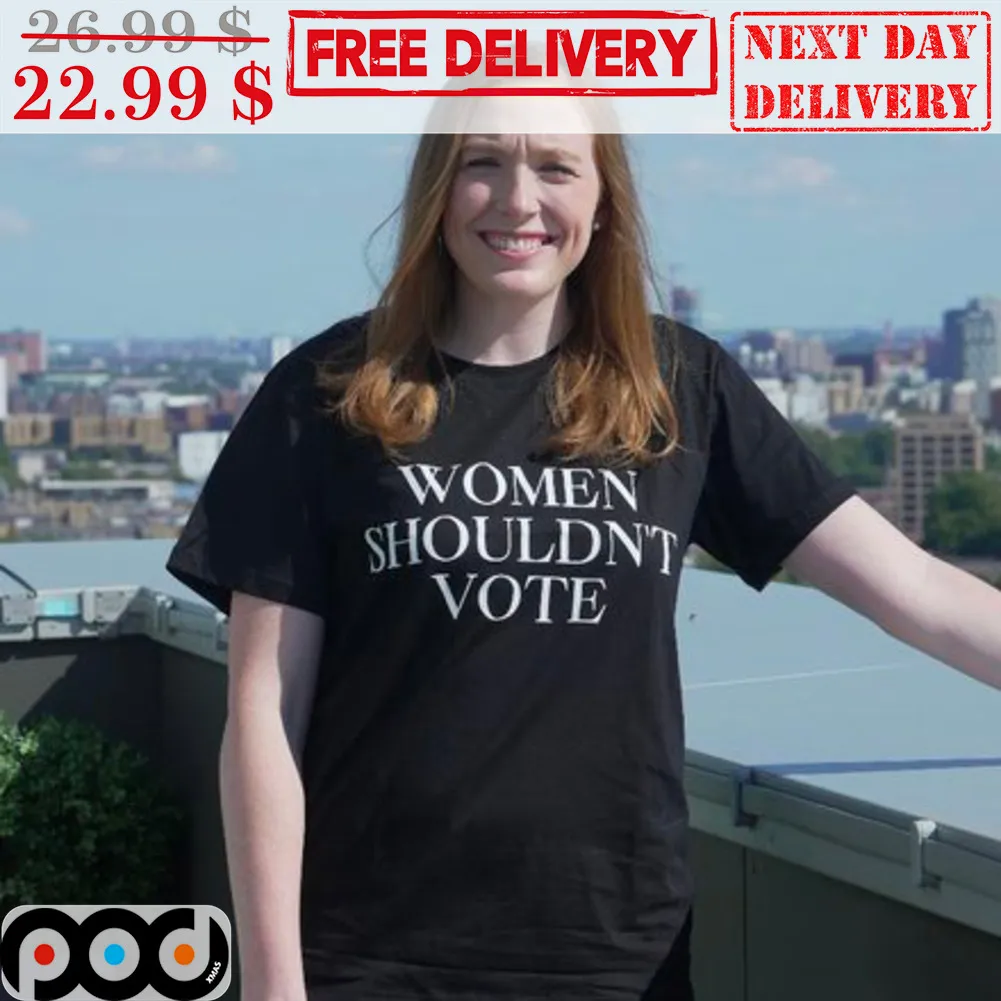 Women Shouldn't Vote Shirt