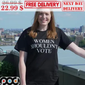 Women Shouldn't Vote Shirt