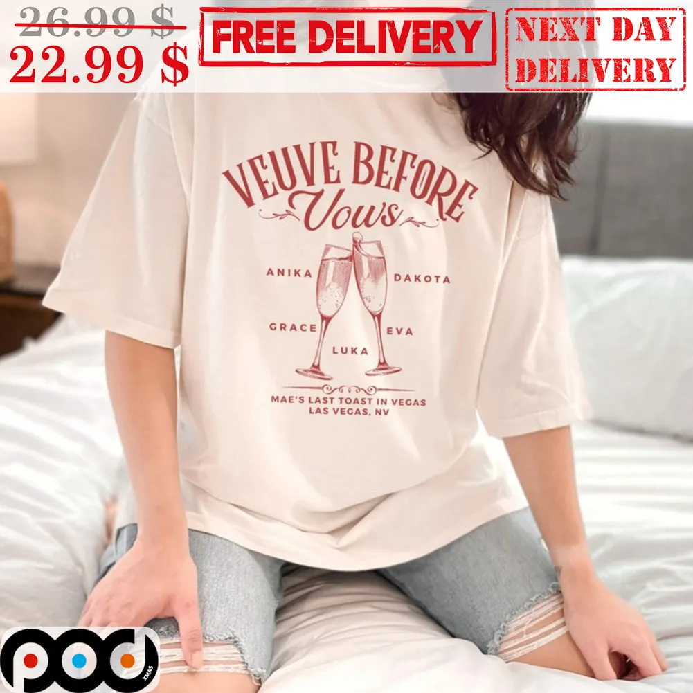 Custom Name Veuve Before Vows Anika Dakota Grace Eva Luka Mae's Last Toast In Vegas Las Vegas NV Shirt