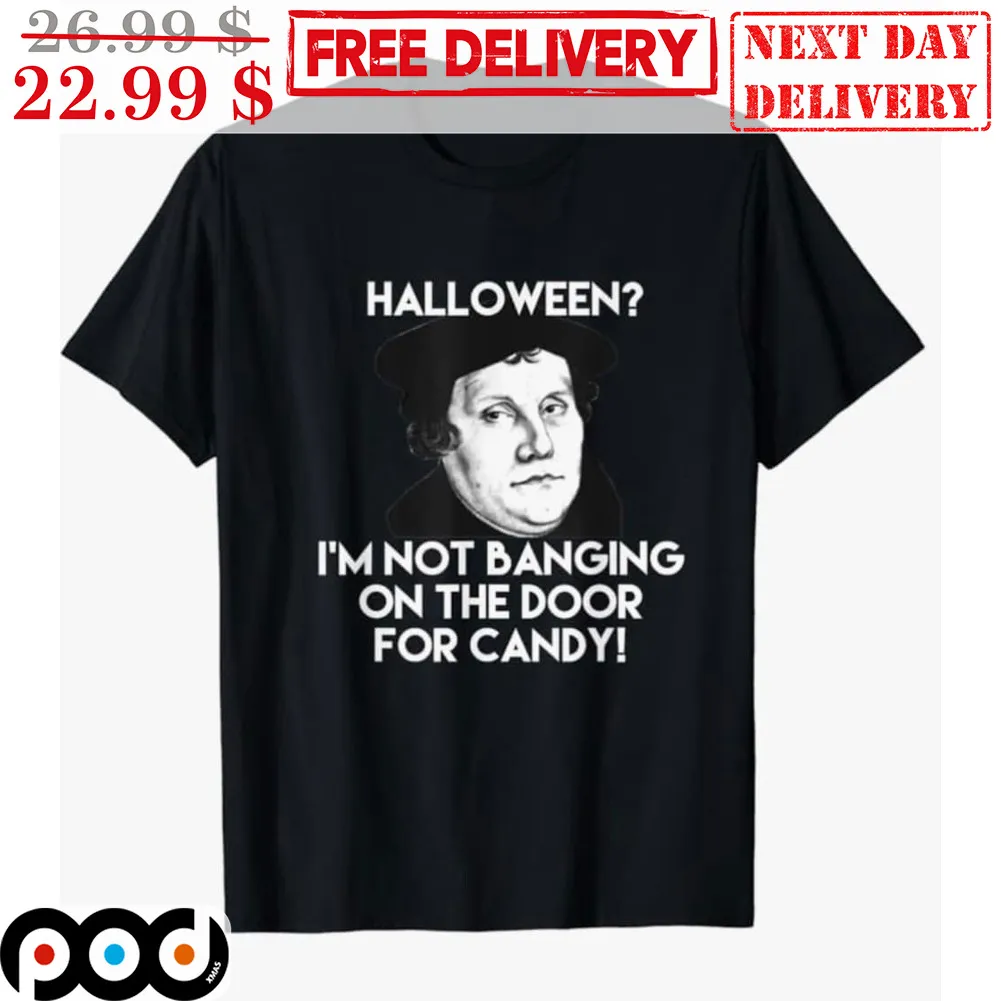Halloween I'm Not Banging On The Door For Candy Shirt