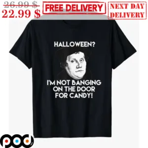 Halloween I'm Not Banging On The Door For Candy Shirt