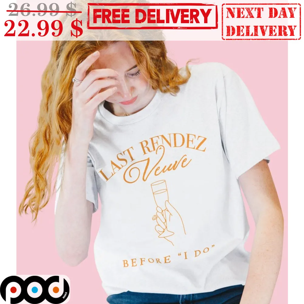 Last Rendez Veuve Before I Do Shirt