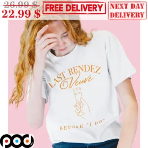 Last Rendez Veuve Before I Do Shirt