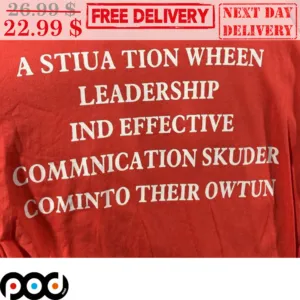 A Stiua Tion Wheen Leadership Ind Effective Commnication Skuder Cominto Their Owtun Shirt