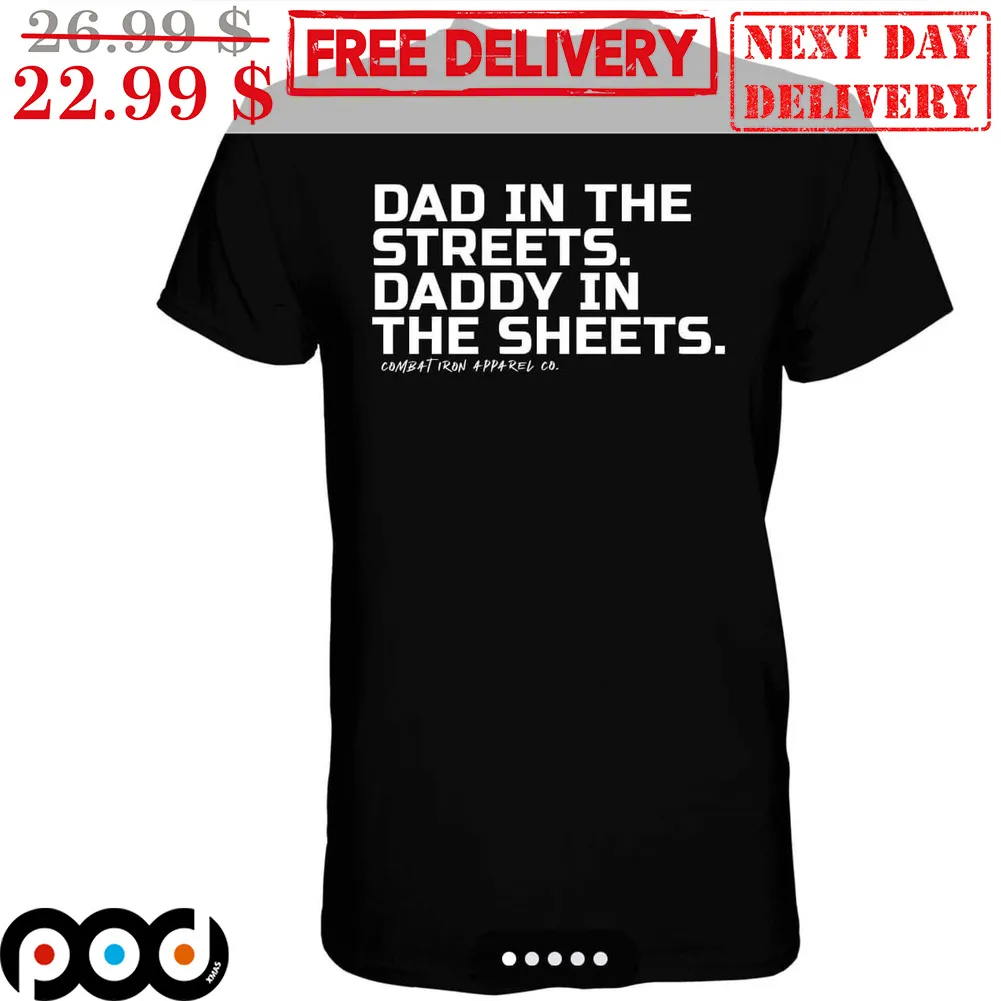 Dad In The Streets Daddy In The Sheets Shirt