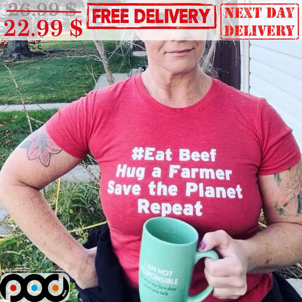 Eat Beef Hug A Farmer Save The Planet Repeat Shirt
