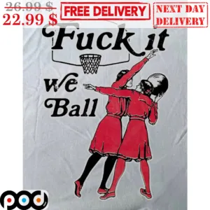 Fuck It We Ball Basketball Shirt
