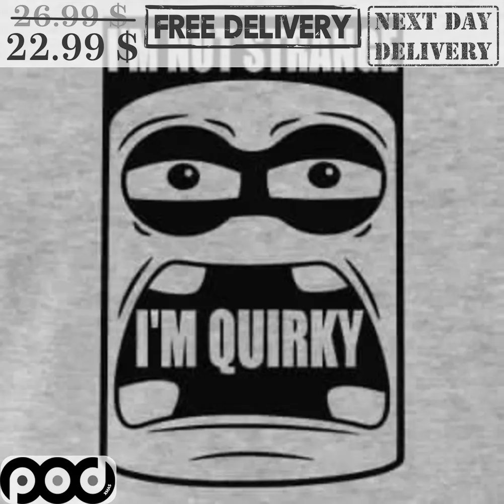 I'm Not Strange I'm Quirky Shirt