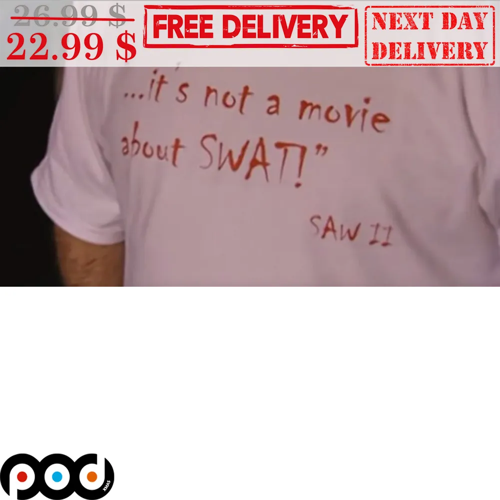 It's Not A Movie About Swat Saw 2 Shirt