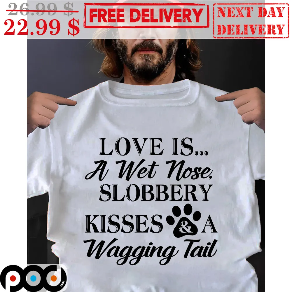 Keanu Reeves Love Is A Wet Nose Slobbery Kisses And A Wagging Tail Shirt