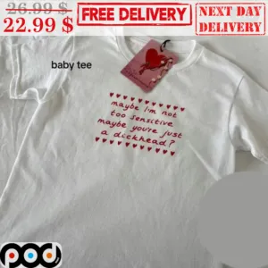 Maybe I'm Not Too Sensitive Maybe You're Just A Dickhead Shirt
