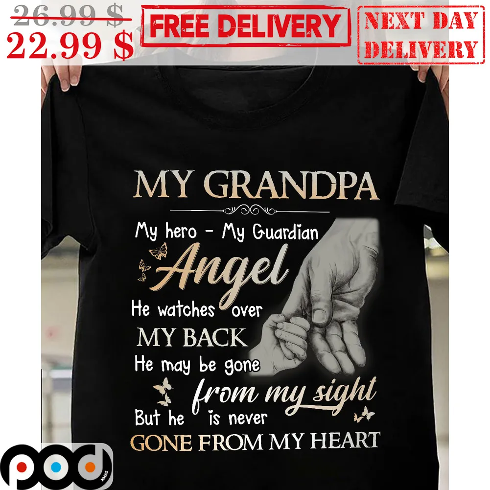 MY Grandpa My Hero My Guardian Angel He Watches Over My Back He May Be Gone From My Sight But He Is Never Gone From My Heart Memorial Day Shirt