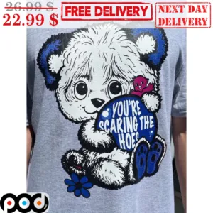 You're Scaring The Hoes Doll Shirt