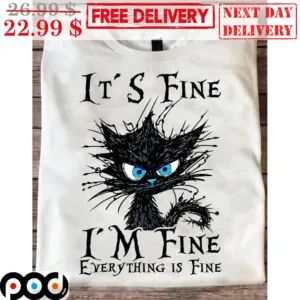 Cat It's Fine I'm Fine Everything Is Fine Shirt