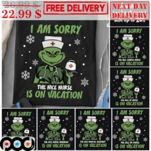 Grinch Nurse I Am Sorry The Nice Nurse Is On Vacation Christmas 2023 Shirt