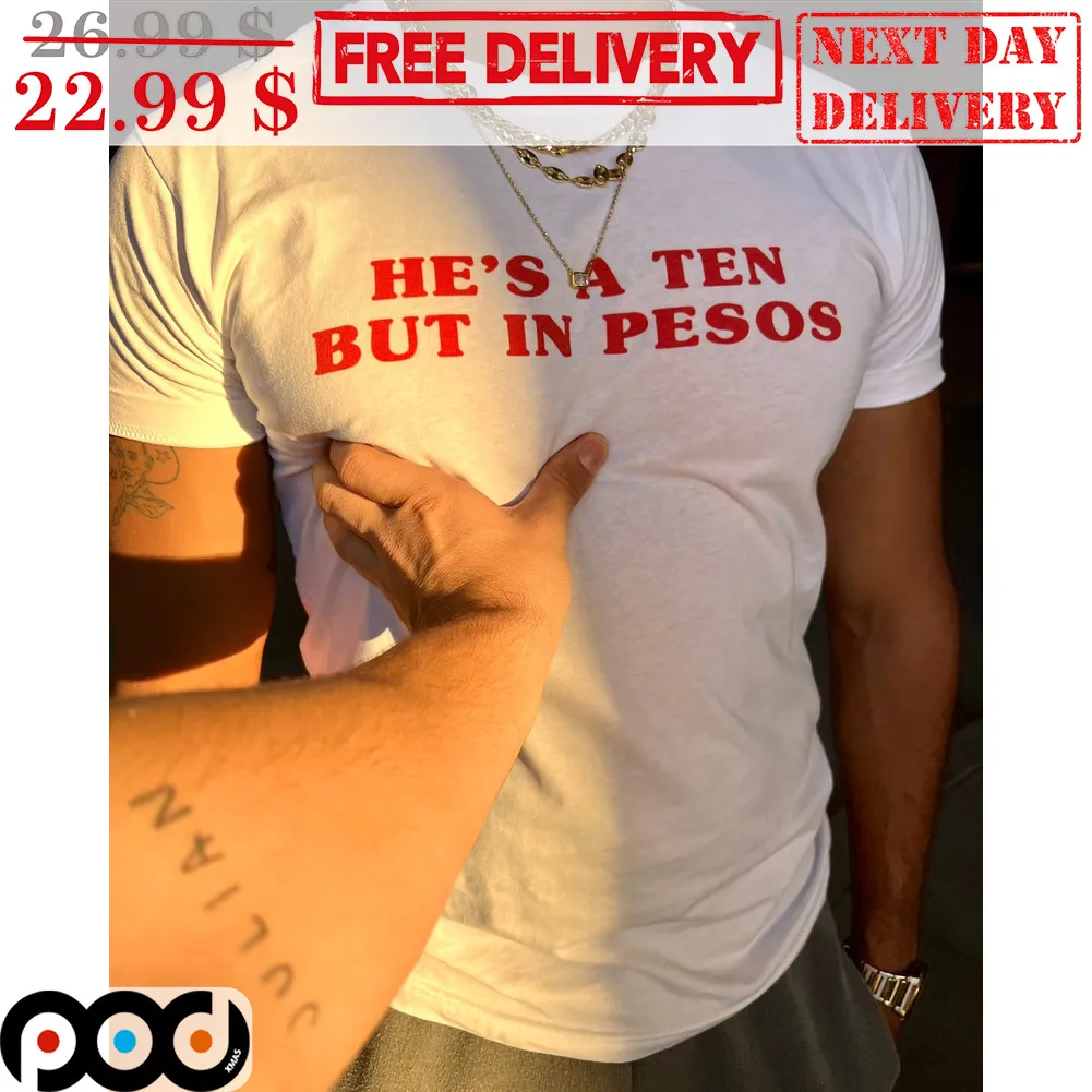 He's A Ten In Pesos Shirt