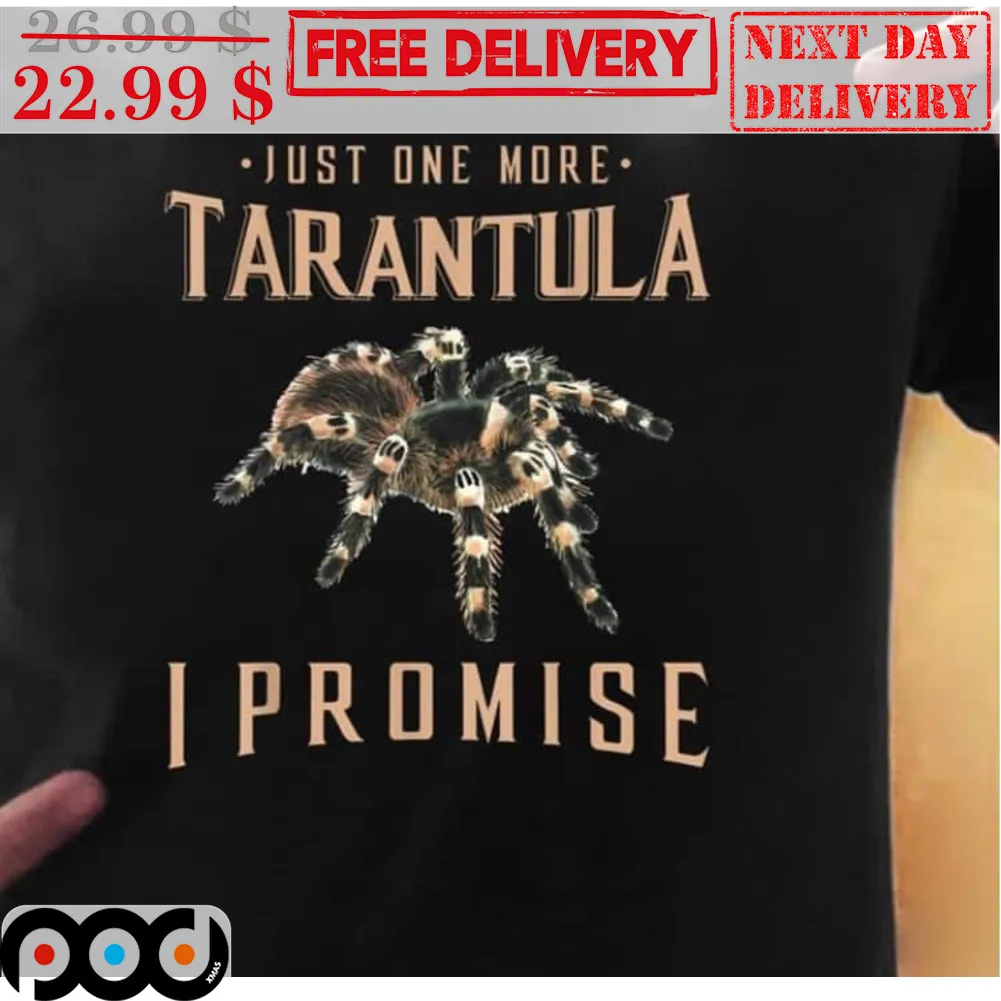 Just One More Tarantula I Promise Shirt