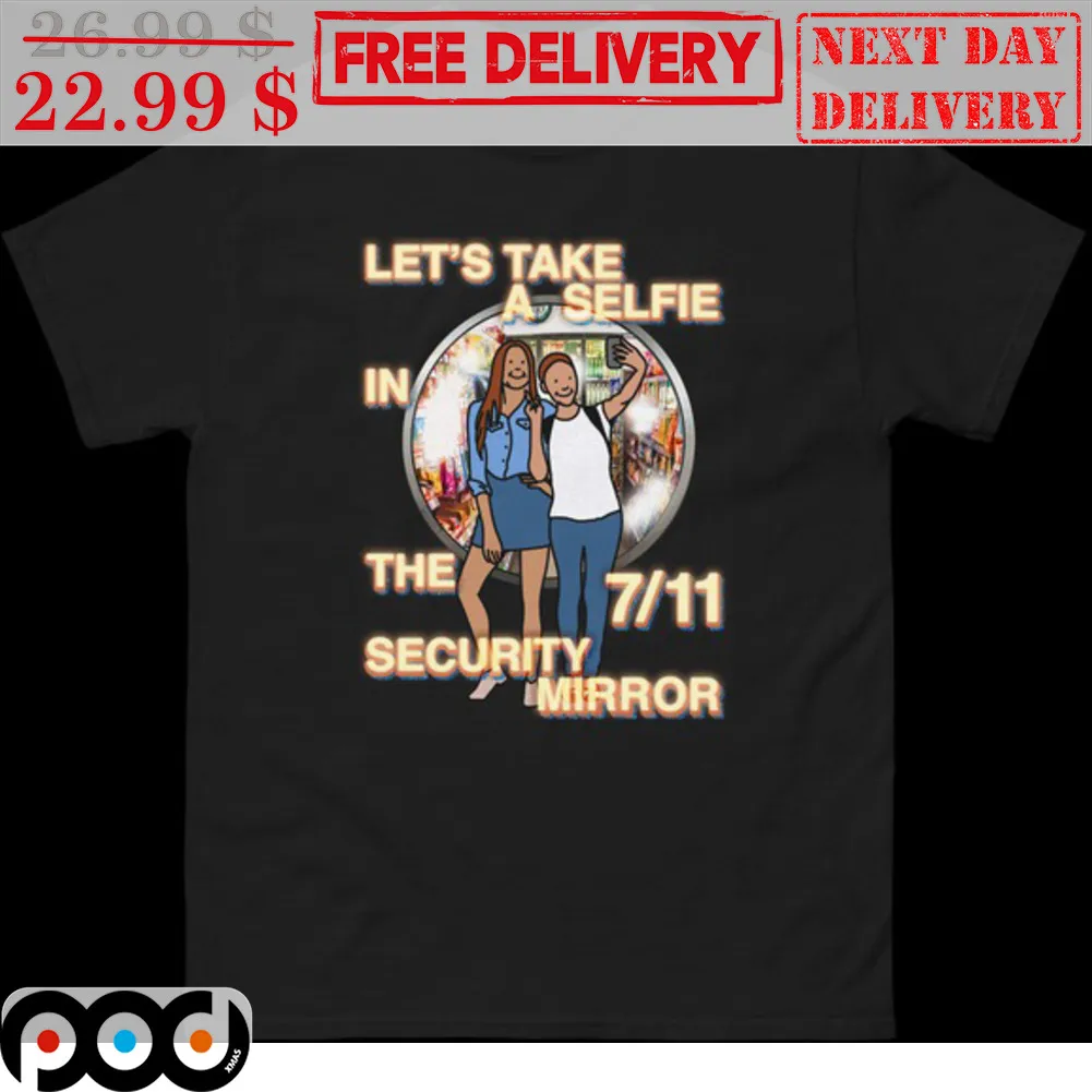 Let's Take A Selfie In The Security Mirror 7-11 Shirt