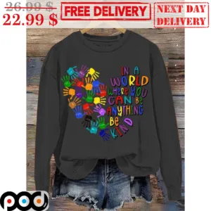 Love In A World Where You Can Be Anything Be Kind Shirt