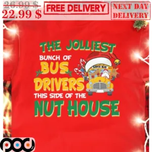 Santa Bus The Jolliest Bunch Of Bus Drivers This Side Of The Nut House Shirt