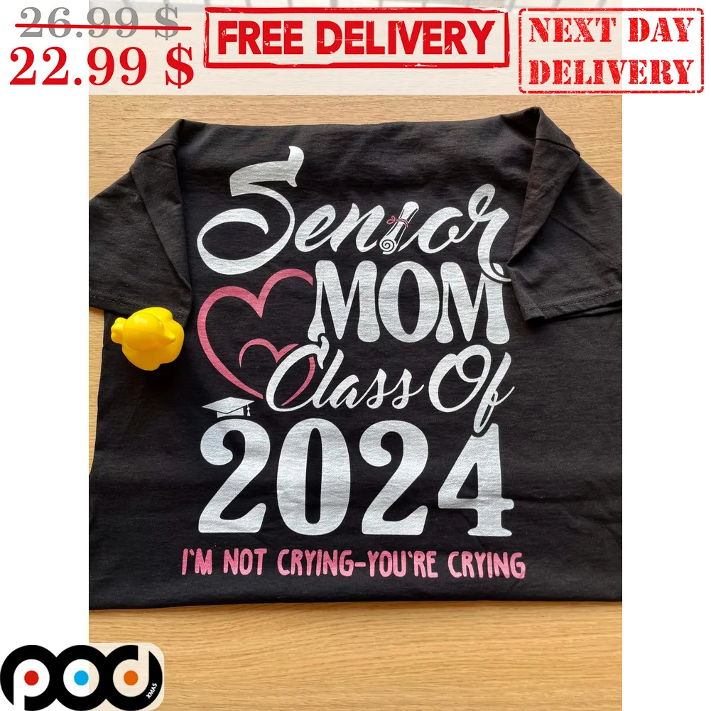 Senior Mom Class Of 2024 I'm Not Crying-You're Crying Shirt
