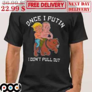 Trump Once I Putin I Don't Pull Out Vintage Shirt