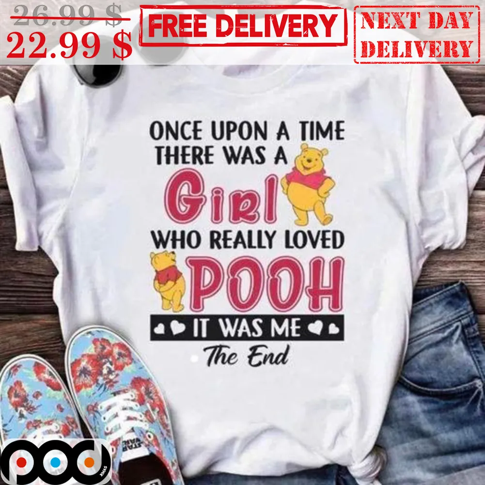 Winnie-the-Pooh Once Upon A Time There Was A Girl Who Really Loved Pooh It Was Me The End Shirt