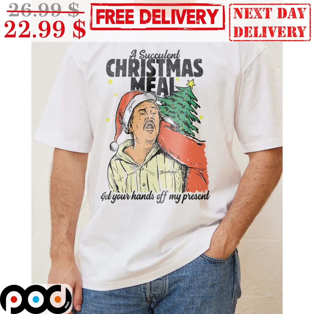 A Succulent Christmas Meal Get Your Hands Off My Present Vintage Shirt