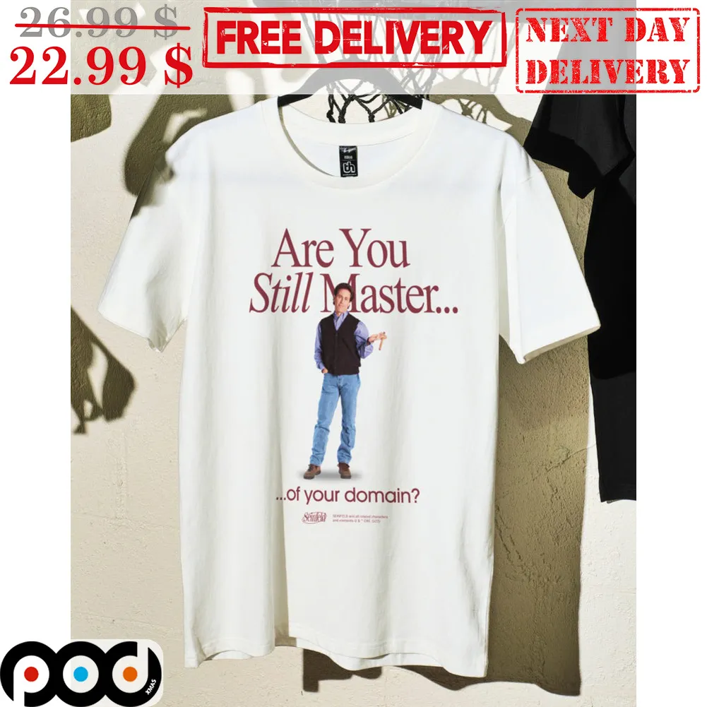 Are You Still Master Of Your Domain Shirt