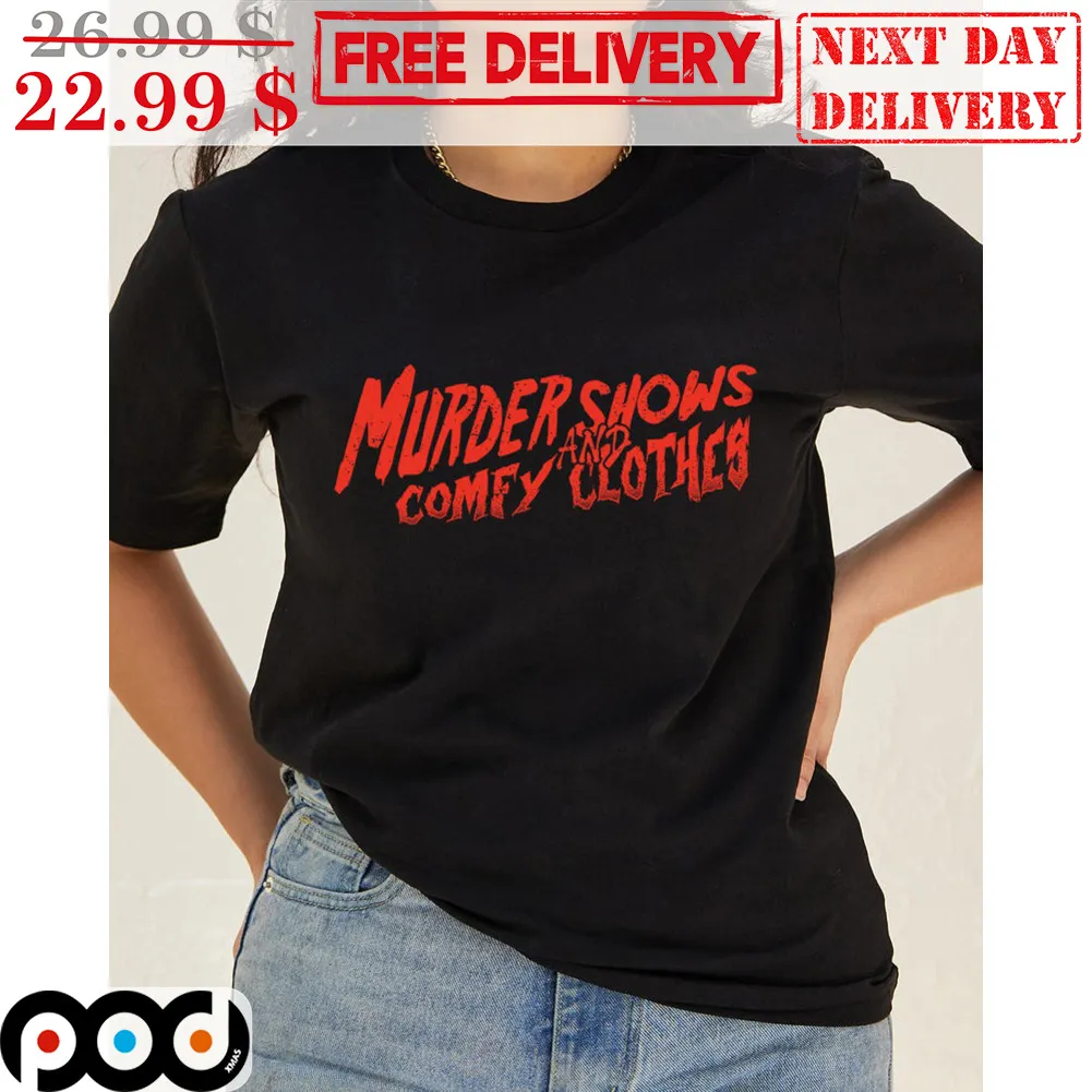 Murder Shows And Comfy Clothes Shirt