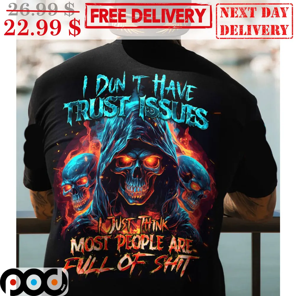 Skull I Don't Have Trust Issues I Just Think Most People Are Full Of Shit Shirt