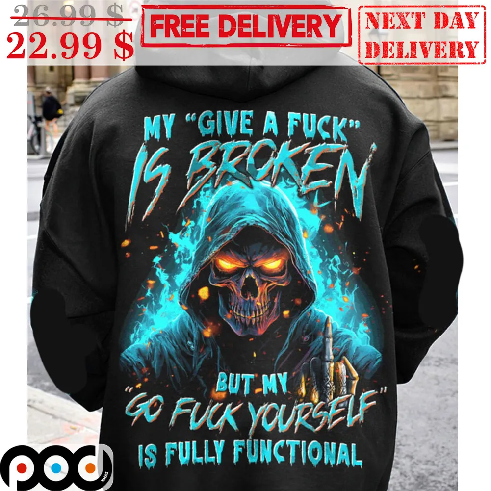 Skull My Give A Fuck Is Broken But My Go Fuck Yourself Is Fully Functional Shirt