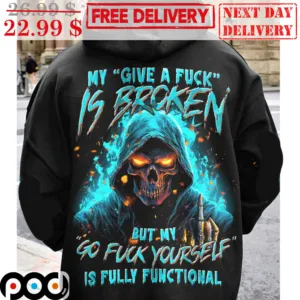 Skull My Give A Fuck Is Broken But My Go Fuck Yourself Is Fully Functional Shirt