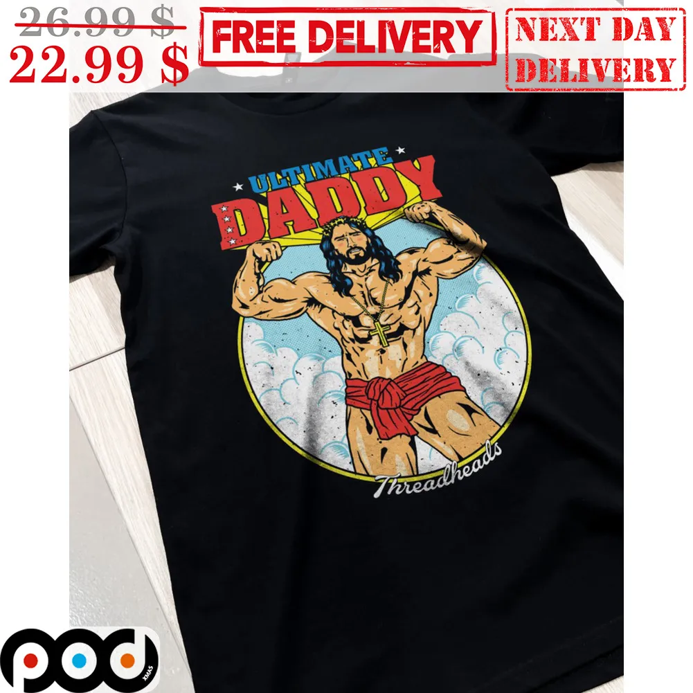 Ultimate Daddy Jesus Big Body Shirt