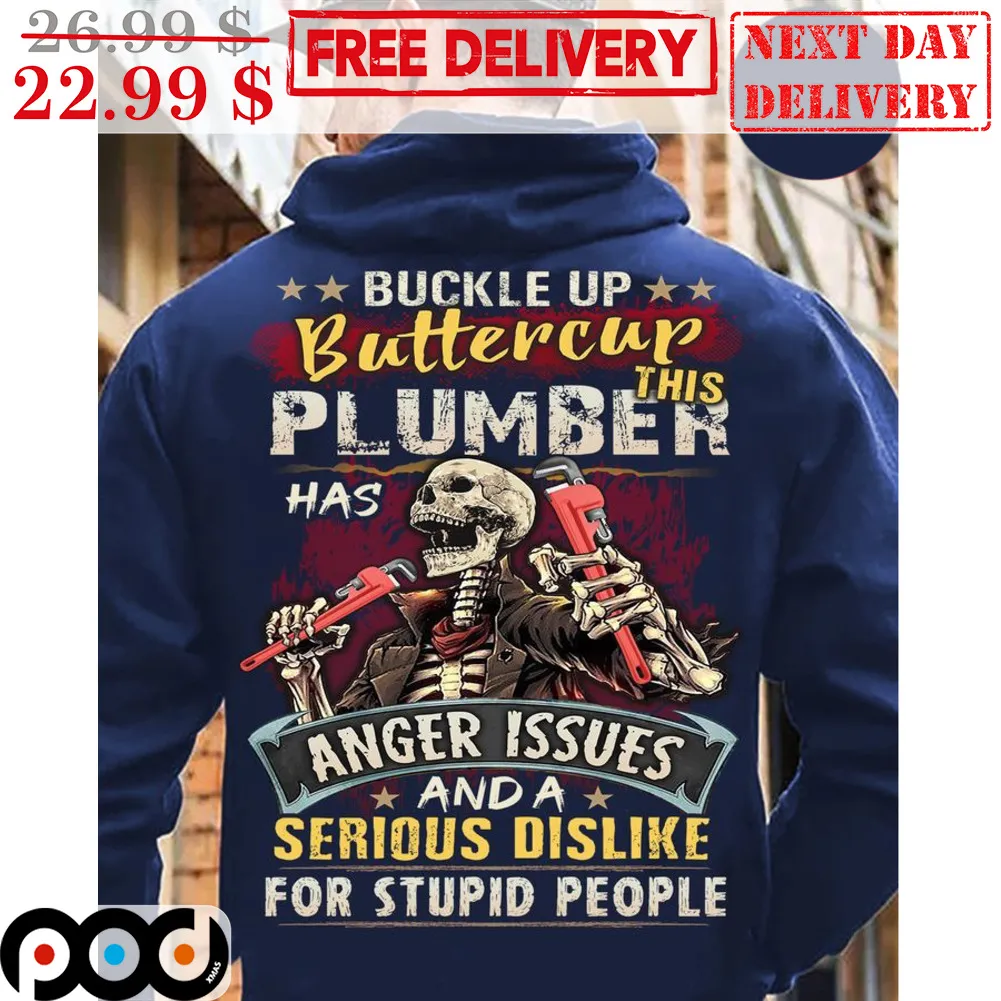 Buckle Up Buttercup This Plumber Has Anger Issues And A Serious Dislike For Stupid People Shirt