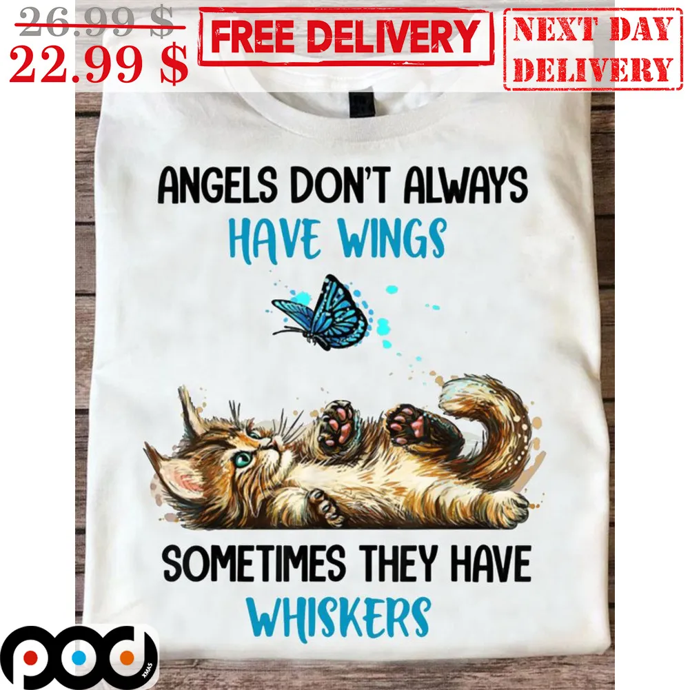 Cat Angels Don't Always Have Wings Sometimes They Have Whiskers Shirt