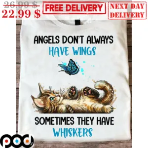 Cat Angels Don't Always Have Wings Sometimes They Have Whiskers Shirt