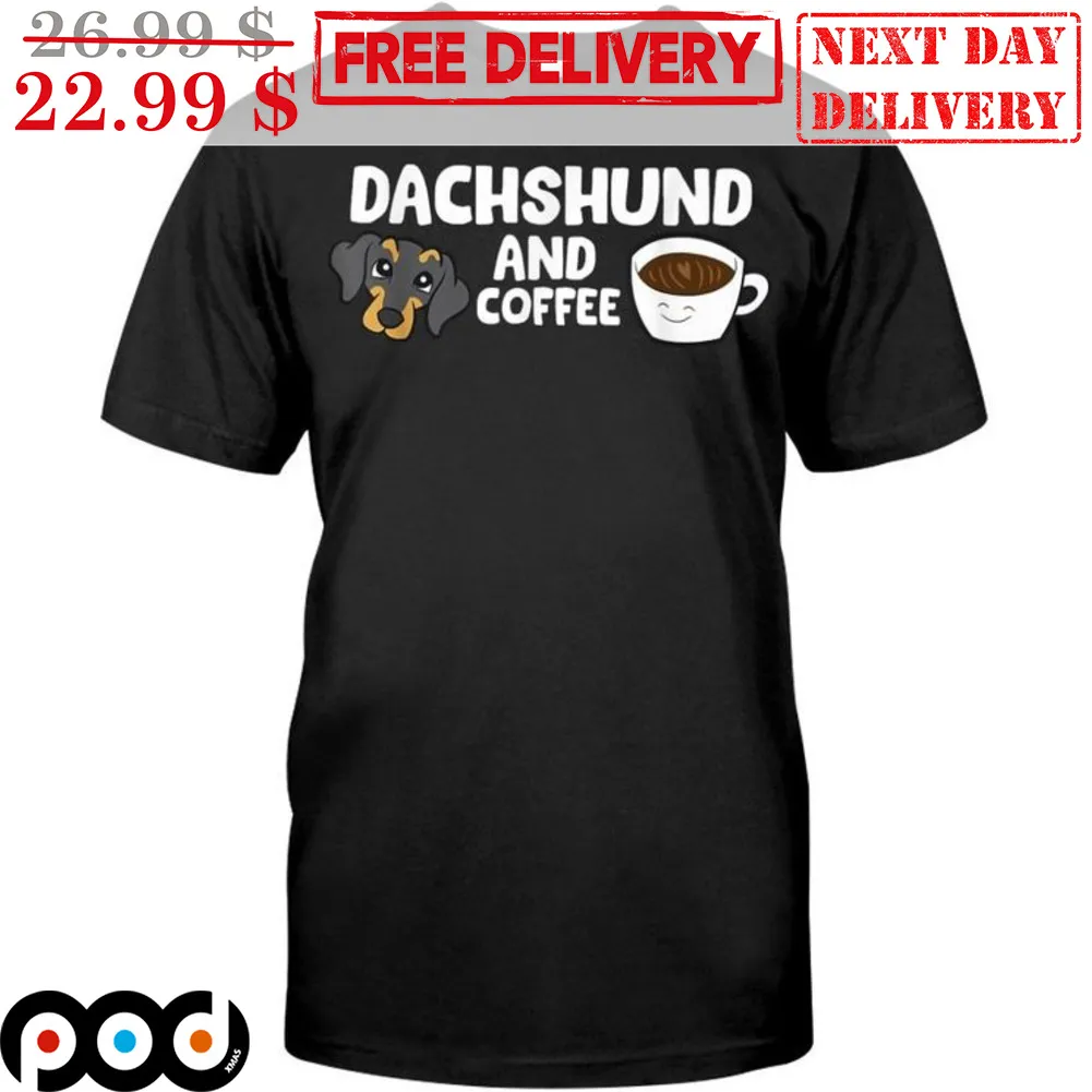 Dog Dachshund And Coffee Shirt