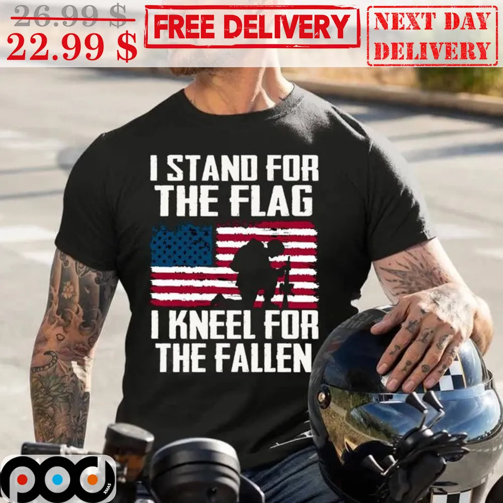 I Stand For The Flag I Kneel For The Fallen American Flag Shirt